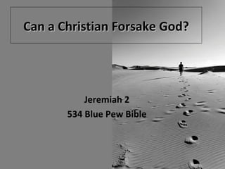 Can a Christian Forsake God? Jeremiah 2 534 Blue Pew Bible 