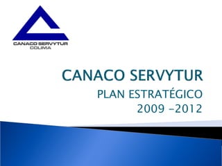 PLAN ESTRATÉGICO
      2009 -2012
 