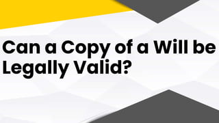 Can a Copy of a Will be
Legally Valid?
 