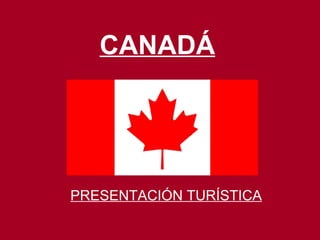 CANADÁ PRESENTACIÓN TURÍSTICA 