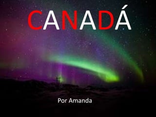 CANADÁ 
Por Amanda 
 
