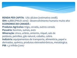 SÉRIE: Super TrabalhosCANADÁ – parte 1seriesupertrabalhos.blogspot.comDeixe sua sugestão de pesquisaemcomentários. Anote o e-mail para o blog super trabalhos lhe enviar um aviso, quando a pesquisa estiver pronta. O email será mantido em sigilo. AVISAREMOS NO MÁXIMO EM 10 DIAS ÚTEIS.