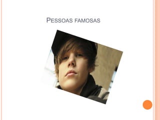 PESSOAS FAMOSAS
 