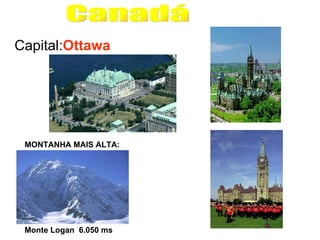 Canadá Capital: Ottawa MONTANHA MAIS ALTA: Monte Logan  6.050 ms   