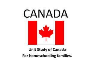 CANADA

   Unit Study of Canada
For homeschooling families.
 