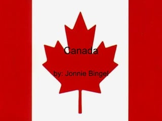 Canada by: Jonnie Bingel 