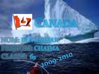 CANADA NOM:BEN AMMAR PRENOM:CHAIMA CLASSE: 63 2009-2010 