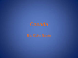 Canada By: Colin Gavin 