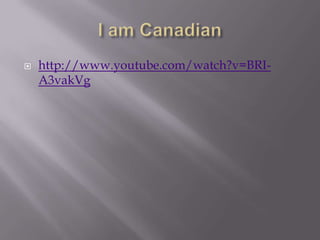 I am Canadianhttp://www.youtube.com/watch?v=BRI-A3vakVg
