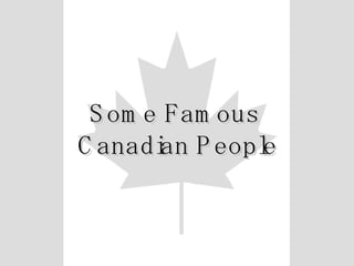 Some Famous  Canadian People 