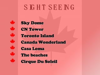 SIGHT SEEING Sky Dome CN Tower Toronto Island Canada Wonderland Casa Loma The beaches Cirque Du Soleil 