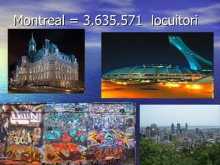 Montreal =  3.635.571  locuitori 