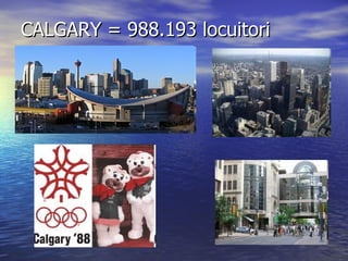 CALGARY =  988.193 locuitori  