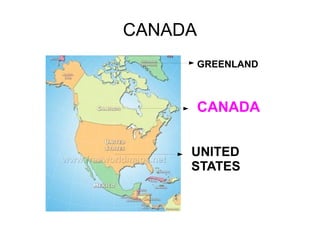 CANADA
         GREENLAND



         CANADA


     UNITED
     STATES
 