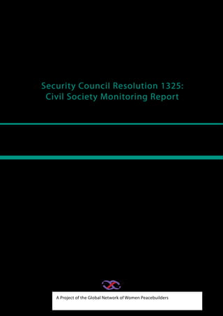 Security Council Resolution 1325: 
Civil Society Monitoring Report 
Canada 
A Project of the Global Network of Women Peacebuilders 
 