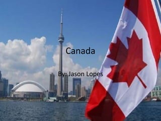 Canada
By: Jason Lopes
 