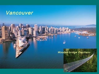 Vancouver
Wooden bridge Сapillano
 