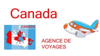 Canada
AGENCE DE
VOYAGES
 