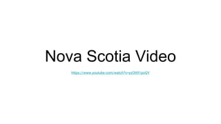 Nova Scotia Video
https://www.youtube.com/watch?v=yzOtt91poQY
 