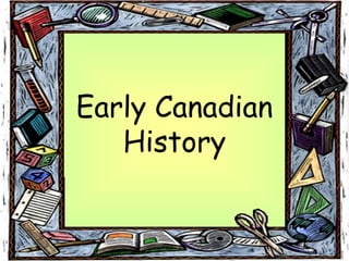 Early Canadian
History
 