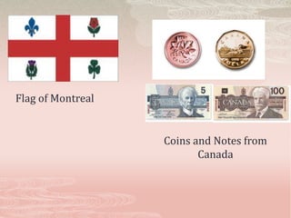 Flag of Montreal


                   Coins and Notes from
                          Canada
 