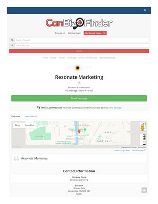 Home /  Canada /  Ontario /  Cambridge /  Business & Professional /  Resonate Marketing
Search
Contact Us Member Login Get Listed Today 


Get DirectionsView On Larger Map
Contact Information
MAKE A CONNECTION Resonate Marketing is currently available to chat: Send Message
Resonate Marketing
Resonate Marketing

Business & Professional
Cambridge Ontario N1R 3B2
Send Message

Overview Specialties (2)
Map Satellite
Map data ©2019 Google Terms of Use

Company Name
Resonate Marketing
Location
13 Water St N
Cambridge, ON N1R 3B2
Canada
Name or Keyword
City or Post Code


 