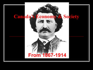 Canada’s Economy & Society From 1867-1914 