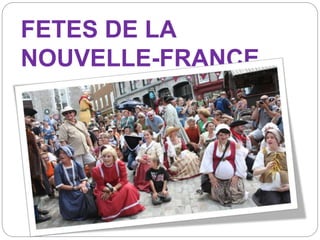 FETES DE LA
NOUVELLE-FRANCE
 