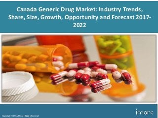 Copyright © IMARC. All Rights Reserved
Canada Generic Drug Market: Industry Trends,
Share, Size, Growth, Opportunity and Forecast 2017-
2022
 