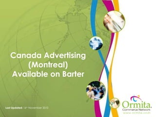 Canada Advertising (Montreal) Available on Barter Last Updated:  16 th  November 2010 