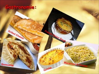 Gastronomie: Grilled Cheese French Onion Soup Quiche French Onion Soup Macarroni & Cheese Quesadilla 