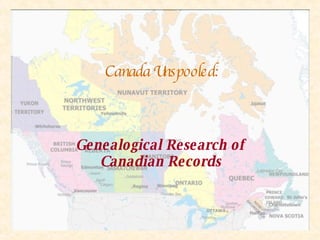 Canada Unspooled: Genealogical Research of Canadian Records 