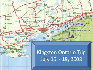 Kingston Ontario Trip
  July 15 - 19, 2008
 