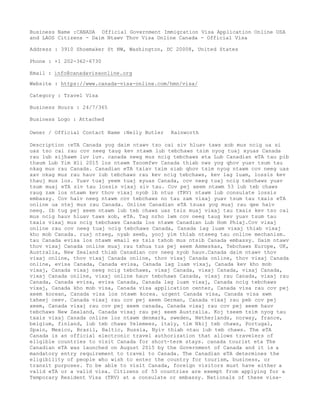 Business Name :CANADA Official Government Immigration Visa Application Online USA
and LAOS Citizens - Daim Ntawv Thov Visa Online Canada - Official Visa
Address : 3910 Shoemaker St NW, Washington, DC 20008, United States
Phone : +1 202-362-6730
Email : info@canadavisaonline.org
Website : https://www.canada-visa-online.com/hmn/visa/
Category : Travel Visa
Business Hours : 24/7/365
Business Logo : Attached
Owner / Official Contact Name :Nelly Butler Rainworth
Description :eTA Canada yog daim ntawv tso cai siv hluav taws xob mus ncig ua si
uas tso cai rau cov neeg taug kev ntawm lub tebchaws tsim nyog tuaj xyuas Canada
rau lub sijhawm luv luv. canada neeg mus ncig tebchaws eta Lub Canadian eTA tau pib
thaum Lub Yim Hli 2015 los ntawm Tsoomfwv Canada thiab nws yog qhov yuav tsum tau
nkag mus rau Canada. Canadian eTA txiav txim siab qhov tsim nyog ntawm cov neeg uas
xav nkag mus rau hauv lub tebchaws rau kev ncig tebchaws, kev lag luam, lossis kev
thauj mus los. Yuav tuaj yeem tuaj xyuas Canada, cov neeg tuaj ncig tebchaws yuav
tsum muaj eTA siv tau lossis vixaj siv tau. Cov pej xeem ntawm 53 lub teb chaws
raug zam los ntawm kev thov vixaj nyob ib ntus (TRV) ntawm lub consulate lossis
embassy. Cov haiv neeg ntawm cov tebchaws no tau zam vixaj yuav tsum tau txais eTA
online ua ntej mus rau Canada. Online Canadian eTA tsuas yog muaj rau qee haiv
neeg. Ib tug pej xeem ntawm lub teb chaws uas tsis muaj vixaj tau txais kev tso cai
mus ncig hauv hluav taws xob, eTA. Tag nrho lwm cov neeg taug kev yuav tsum tau
txais vixaj mus ncig tebchaws Canada los ntawm Canadian Lub Hom Phiaj.Cov vixaj
online rau cov neeg tuaj ncig tebchaws Canada, Canada lag luam vixaj thiab vixaj
kho mob Canada. ruaj ntseg, nyab xeeb, yooj yim thiab ntseeg tau online mechanism.
tau Canada evisa los ntawm email es tsis txhob mus ntsib Canada embassy. Daim ntawv
thov vixaj Canada online muaj rau txhua tus pej xeem Asmeskas, Tebchaws Europe, UK,
Australia, New Zealand thiab Canadian cov neeg nyob hauv.Canada daim ntawv thov
vixaj online, thov vixaj Canada online, thov vixaj Canada online, thov vixaj Canada
online, evisa Canada, Canada evisa, Canada lag luam vixaj, Canada kev kho mob
vixaj, Canada vixaj neeg ncig tebchaws, vixaj Canada, vixaj Canada, vixaj Canada,
vixaj Canada online, vixaj online hauv tebchaws Canada, vixaj rau Canada, vixaj rau
Canada, Canada evisa, evisa Canada, Canada lag luam vixaj, Canada ncig tebchaws
vixaj, Canada kho mob visa, Canada visa application center, Canada visa rau cov pej
xeem korean, Canada visa los ntawm korea. urgent Canada visa, Canada visa xwm
txheej ceev. Canada vixaj rau cov pej xeem German, Canada vixaj rau peb cov pej
xeem, Canada vixaj rau cov pej xeem canada, Canada vixaj rau cov pej xeem hauv
tebchaws New Zealand, Canada vixaj rau pej xeem Australia. Koj tseem tsim nyog tau
txais vixaj Canada online los ntawm denmark, sweden, Netherlands, norway, france,
belgium, finland, lub teb chaws Yelemees, italy, tim Nkij teb chaws, Portugal,
Spain, Mexico, Brazil, Baltic, Russia, Nyiv thiab ntau lub teb chaws. The eTA
Canada is an official electronic travel authorization that allows travelers of
eligible countries to visit Canada for short-term stays. canada tourist eta The
Canadian eTA was launched on August 2015 by the Government of Canada and it is a
mandatory entry requirement to travel to Canada. The Canadian eTA determines the
eligibility of people who wish to enter the country for tourism, business, or
transit purposes. To be able to visit Canada, foreign visitors must have either a
valid eTA or a valid visa. Citizens of 53 countries are exempt from applying for a
Temporary Resident Visa (TRV) at a consulate or embassy. Nationals of these visa-
 