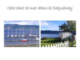Cela sent la mer dans le Saguenay
 