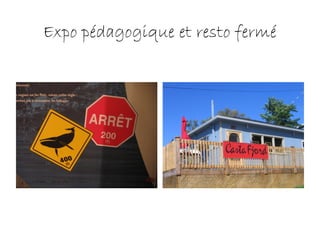 Expo pédagogique et resto fermé
 