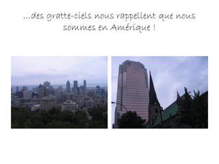 …des gratte-ciels nous rappellent que nous
sommes en Amérique !
 