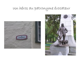 Un héros au patronyme évocateur
 