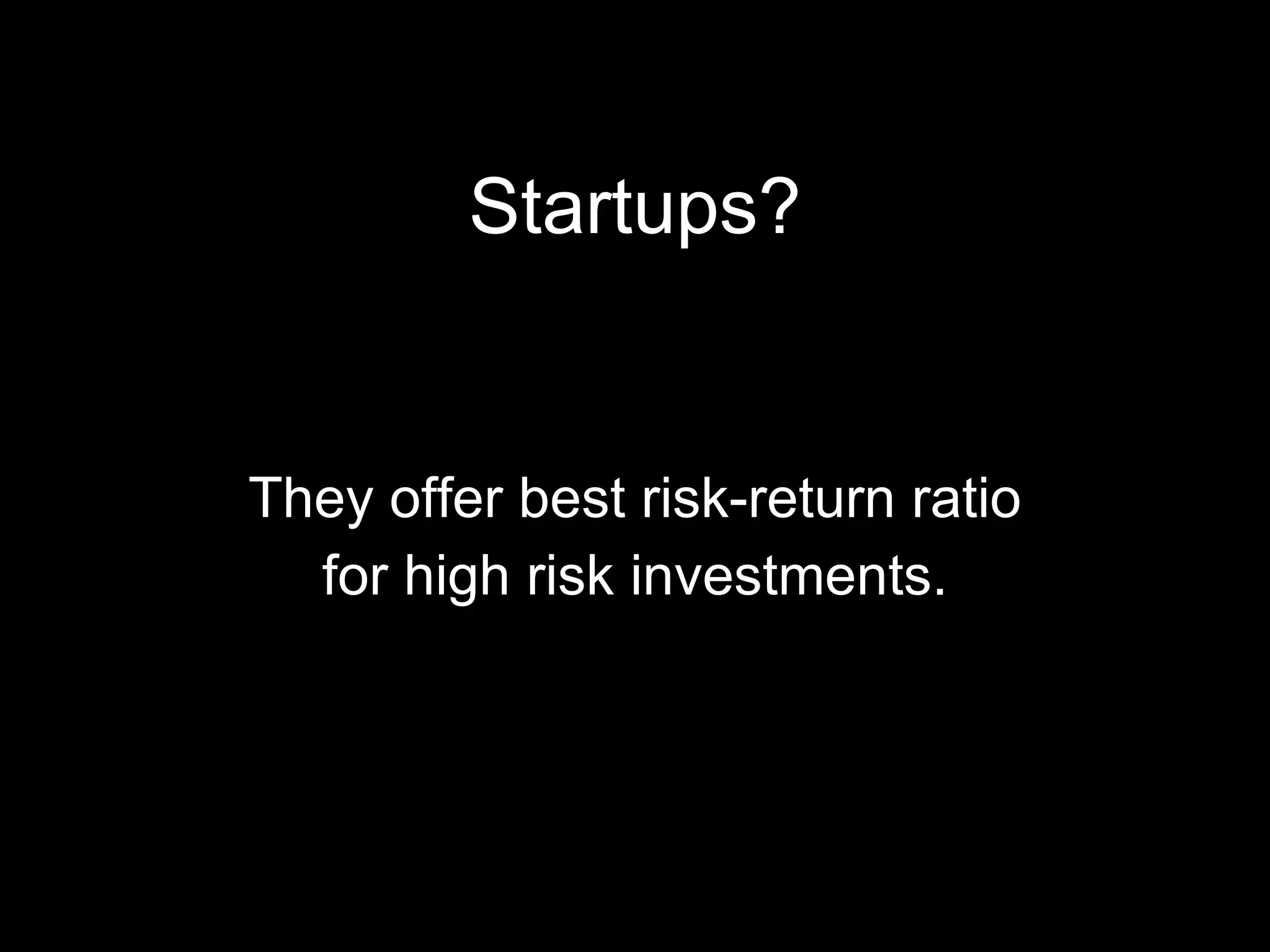 Startups? They offer best risk-return ratio for high risk investments. 
