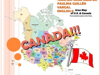 TEACHER: XINIA CAMPOS. PAULINA GUILLÉN VARGAS. ENGLISH II CANADA!!! 