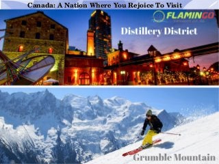 Canada: A Nation Where You Rejoice To VisitCanada: A Nation Where You Rejoice To Visit
 