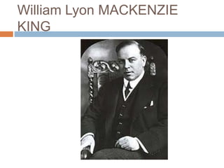 William Lyon MACKENZIE
KING
 