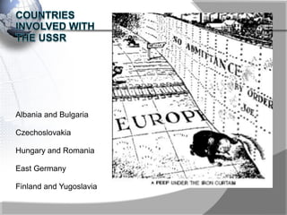 Albania and Bulgaria
Czechoslovakia
Hungary and Romania
East Germany
Finland and Yugoslavia
 