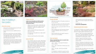 Cross Section Of A Rain Garden



Steps To Building A                                           Choose Your Site
                                                              Contact your municipality and utility providers
                                                                                                                                    Design and Build
                                                                                                                                    •	   Determine the location of the garden, measure out
                                                                                                                                                                                                •	   After the plants have been placed and watered
                                                                                                                                                                                                     well, cover the entire rain garden with composted

Rain Garden                                                   before you dig to ensure that you avoid any
                                                              underground utilities.
                                                                                                                                         the size and mark.
                                                                                                                                                                                                •	
                                                                                                                                                                                                     mulch.
                                                                                                                                                                                                     For plant lists, see
                                                                                                                                    •	   Determine the locations of the inflow and overflow,
                                                                                                                                                                                                     www.crd.bc.ca/raingardens
                                                              •	   Choose an area that is at least 3 metres from any                     lining with rocks if necessary to prevent erosion.
Determine Sizing                                                   building, but not more than 10 metres from your
                                                                                                                                    •	   Dig 45-75 cm deep, ensuring the bottom of the rain
                                                                   downspouts. Consider your neighbours when                                                                                    Maintaining Your Rain Garden
•	   Determine the roof and/or driveway area that will                                                                                   garden is flat.
                                                                   choosing your site.
     be draining to the rain garden.
                                                                                                                                    •	   Before replacing your soils, amend with compost        It is important to maintain your rain garden, just like any
                                                              •	   Look for a level area with good drainage where
•	   Measure the area you have available for the rain                                                                                    to improve infiltration, about 2/3 soil and 1/3        other garden area. Regular maintenance will ensure
                                                                   water doesn’t pool.
     garden.                                                                                                                             compost.                                               that the rain garden performs well and looks good.
                                                              •	   Avoid placing the rain garden over a septic system
•	   Determine the path that the rain water will follow                                                                             •	   Return amended soils to the garden, leaving an         •	   Watering - Water the new plants regularly for the
                                                                   or a water well.
     to get to the rain garden – over the yard or through                                                                                area of 15-30 cm for ponding.                               first 1-3 years until well established. If you have
     a rock filled ditch or pipe (ensure that you have        •	   Choose an area that runoff can flow naturally.                                                                                    chosen appropriate native plants, the garden should
     an overflow that directs the water toward a storm                                                                                                                                               require little to no watering after 2-3 years.
     drain during large storm events).                                                                                              Plant and Mulch                                             •	   Mulching – replenish mulch layers to prevent
                                                              Assess Your Soil                                                                                                                       erosion, control weeds, improve infiltration and
•	   A general rule is to size your rain garden to at least                                                                         There are typically three zones to consider when
     20% of the size of the impervious area that will be      •	   Dig a small hole, about 60 cm deep. While digging,                                                                                conserve water.
                                                                                                                                    planting your rain garden.
     providing water for the garden, depending on how              observe soil characteristics: if the soil is sticky and
                                                                                                                                                                                                •	   Weeding – rain gardens will still function if weeds
     well your soils drain. This area should hold 70-              smooth, it may have higher clay content; smooth                  •	   Zone 1 – bottom – choose plants that tolerate
                                                                                                                                                                                                     are present, however they will compete for space
     100% of the water.                                            but not sticky, it is likely a silty soil; and if it is gritty        wetter conditions.
                                                                                                                                                                                                     with the plants selected for the rain garden. Weed
                                                                   and crumbles easily, it is a sandy soil. Soils with
                                                                                                                                    •	   Zone 2 – sides – plants that can tolerate wet or dry        as necessary by hand, and do not use fertilizers or
                                                                   higher clay or silt content will have slower rates of
                                                                                                                                         conditions.                                                 pesticides.
                                                                   infiltration compared to sandy soils.
                                                                                                                                    •	   Zone 3 - Top edge – plants that are drought            •	   Keep your inflow and outflow areas clear of debris,
                                                              •	   Fill the hole with 20 cm of water. If the water does
                                                                                                                                         tolerant.                                                   and use rocks to prevent erosion.
                                                                   not drain within 12 hours, it is not a good location
                                                                   for a rain garden.                                               •	   It is important to consider the amount of sun the
                                                                                                                                         plants will receive as well as maintenance needs.
 