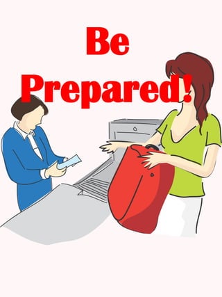 Be
Prepared!
 