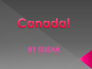 Canada!,[object Object],By Elisha,[object Object]