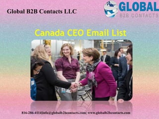 Canada CEO Email List
Global B2B Contacts LLC
816-286-4114|info@globalb2bcontacts.com| www.globalb2bcontacts.com
 