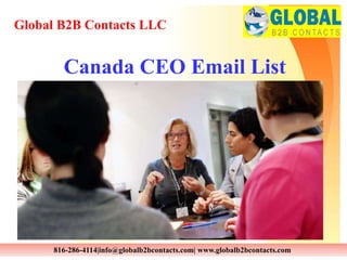 Canada CEO Email List
Global B2B Contacts LLC
816-286-4114|info@globalb2bcontacts.com| www.globalb2bcontacts.com
 
