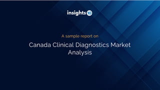 Canada Clinical Diagnostics Market
Analysis
A sample report on
 