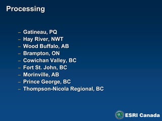 Processing


   – Gatineau, PQ
   – Hay River, NWT
   – Wood Buffalo, AB
   – Brampton, ON
   – Cowichan Valley, BC
   – Fort St. John, BC
   – Morinville, AB
   – Prince George, BC
   – Thompson-Nicola Regional, BC
 